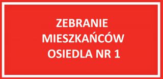 Zebranie Mieszkańców Osiedla Nr 1