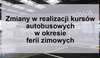 Zmiany w realizacji kursów autobusowych w okresie ferii zimowych