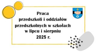 Praca przedszkoli i oddziałów przedszkolnych w szkołach w lipcu i sierpniu 2025 r.