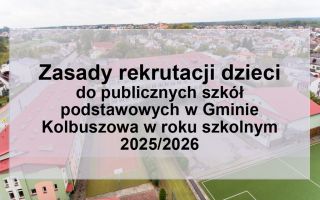 ZASADY  REKRUTACJI  DZIECI do publicznych szkół podstawowych  w Gminie Kolbuszowa w roku szkolnym 2025/2026