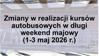 Zmiany w realizacji kursów autobusowych w długi weekend majowy (1-3 maj 2026 r.)