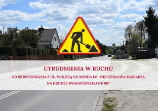 Utrudnienia w ruchu – od skrzyżowania z ul. Wolską do ronda im. Mieczysława Maziarza