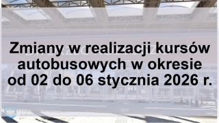 Zmiany w realizacji kursów autobusowych w okresie od 02 do 06 stycznia 2026 r.